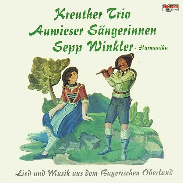 Lied und Musik aus dem Bayerischen Oberland, Kreuther Trio, Auwieser Sängerinnen