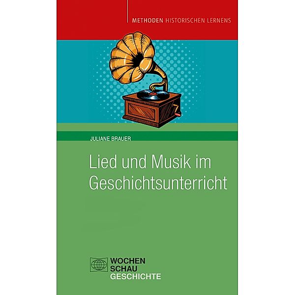 Lied und Musik im Geschichtsunterricht / Methoden historischen Lernens, Juliane Brauer