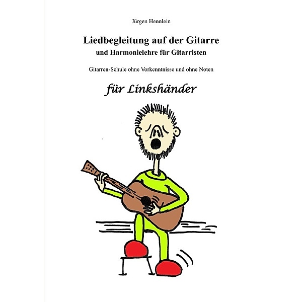Liedbegleitung auf der Gitarre und Harmonielehre für Gitarristen für Linkshänder, Jürgen Hennlein