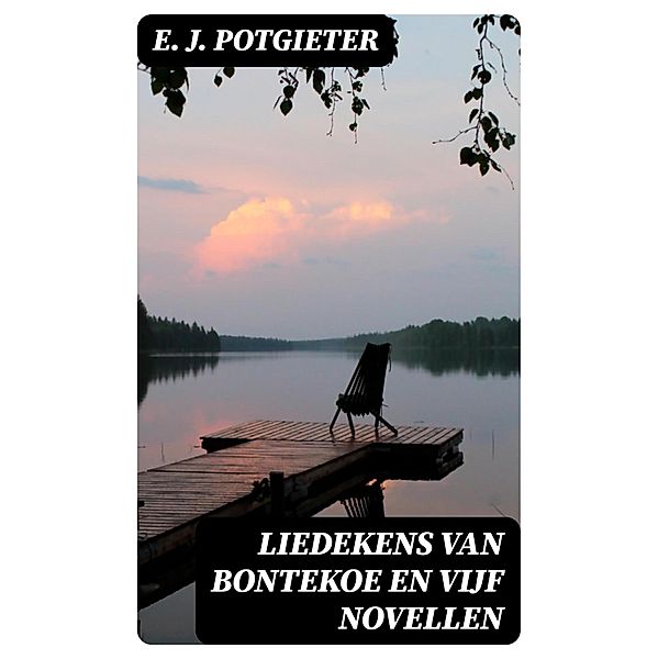 Liedekens van Bontekoe en vijf novellen, E. J. Potgieter