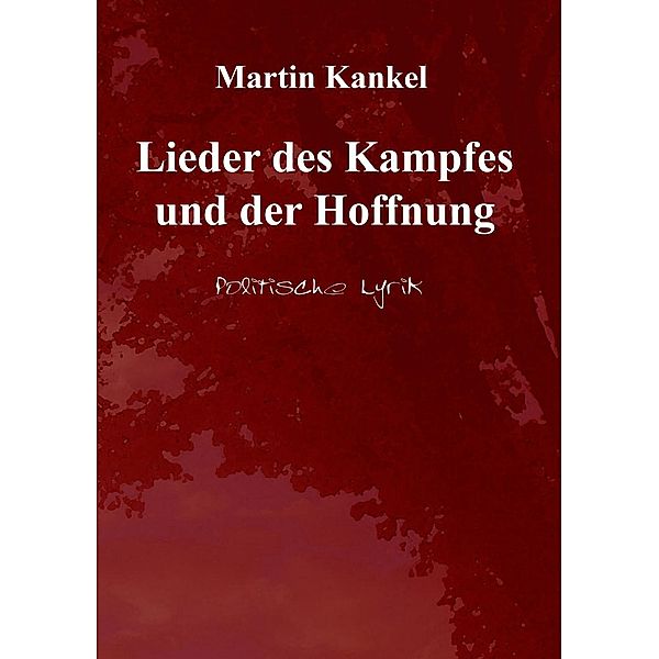 Lieder des Kampfes und der Hoffnung, Martin Kankel