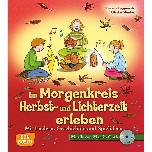 Lieder, Geschichten und Spielideen für den Morgenkreis / Im Morgenkreis Herbst- und Lichterzeit erleben, m. Audio-CD, Ulrike Menke, Swana Seggewiß