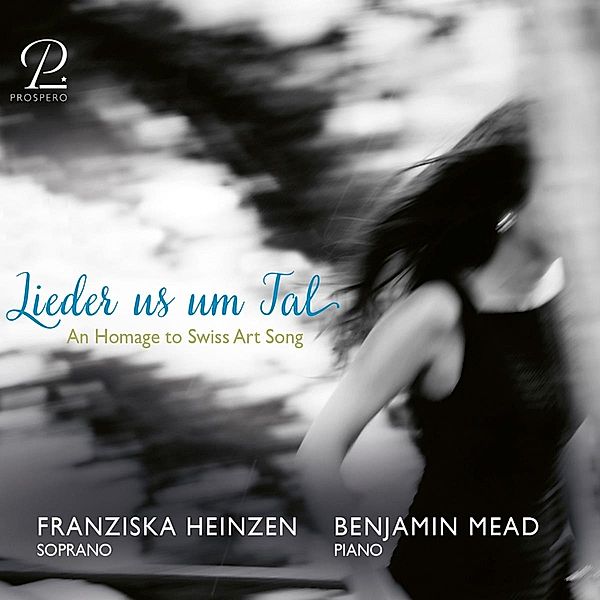 Lieder us um Tal - Eine Hommage an das Schweizer Kunstlied, Franziska Heinzen, Benjamin Mead