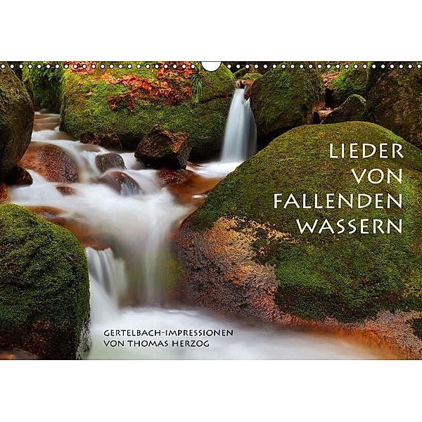 LIEDER VON FALLENDEN WASSERN (Wandkalender 2017 DIN A3 quer), Thomas Herzog