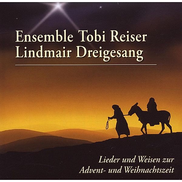 Lieder & Weisen Z.Advent-& Wei, Tobias-Ensemble Reiser, Lindmair Dreigesang