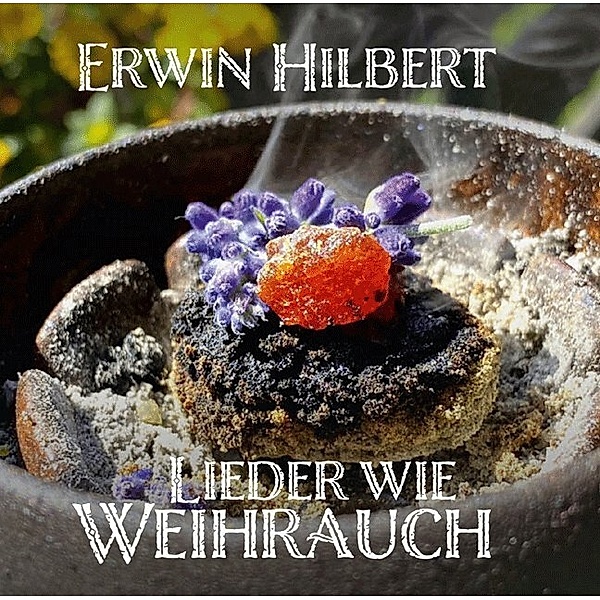 Lieder wie Weihrauch,Audio-CD, Erwin Hilbert