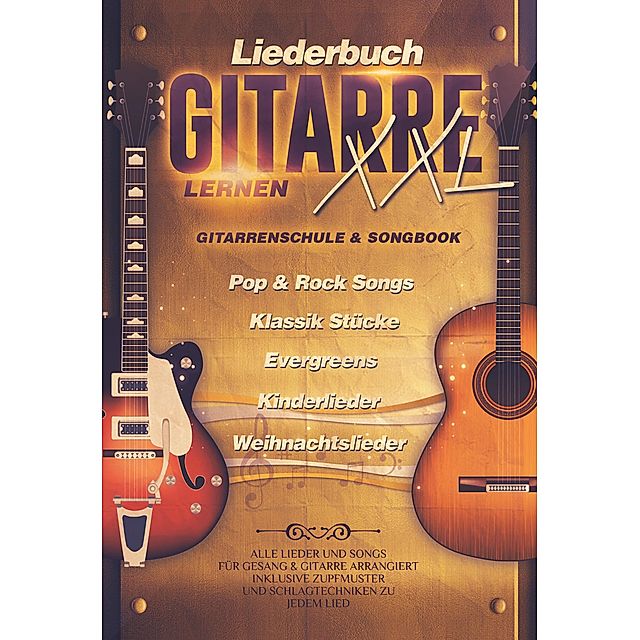 Liederbuch Gitarre Lernen XXL - Gitarrenschule & Songbook, Pop & Rock Songs,  Klassik Stücke, Evergreens, Kinderlieder, Weihnachtslieder eBook v. Jonah  Schmidt | Weltbild