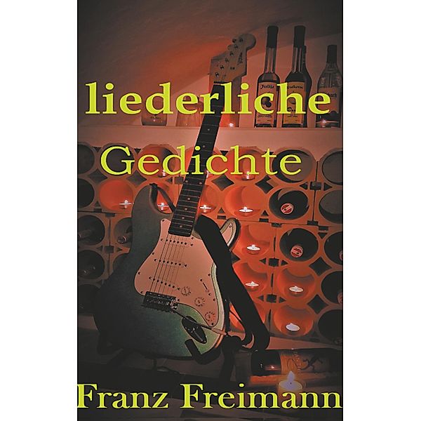 Liederliche Gedichte, Franz Freimann