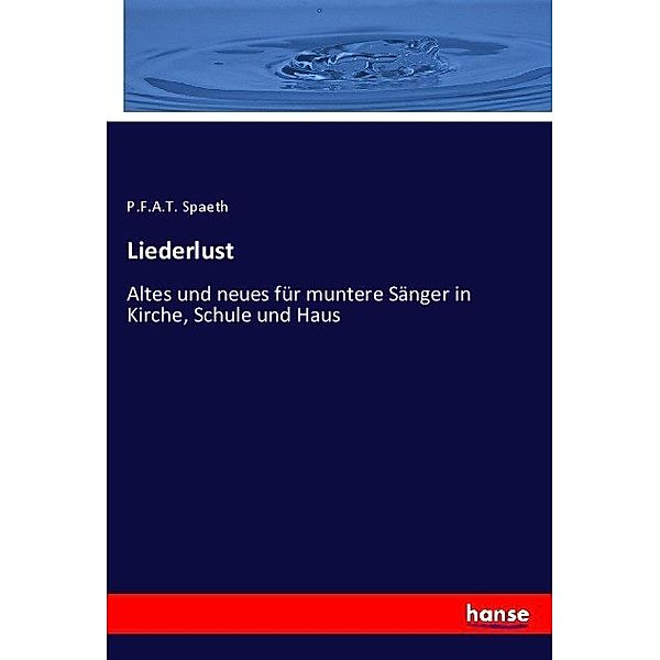 Liederlust, P.F.A.T. Spaeth