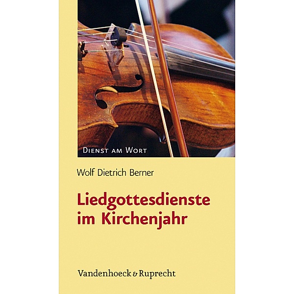 Liedgottesdienste im Kirchenjahr / Dienst am Wort, Wolf Dietrich Berner