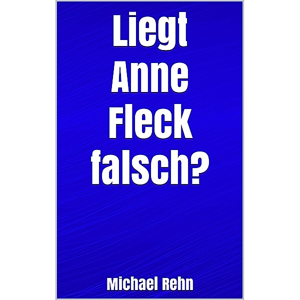Liegt Anne Fleck falsch?, Michael Rehn