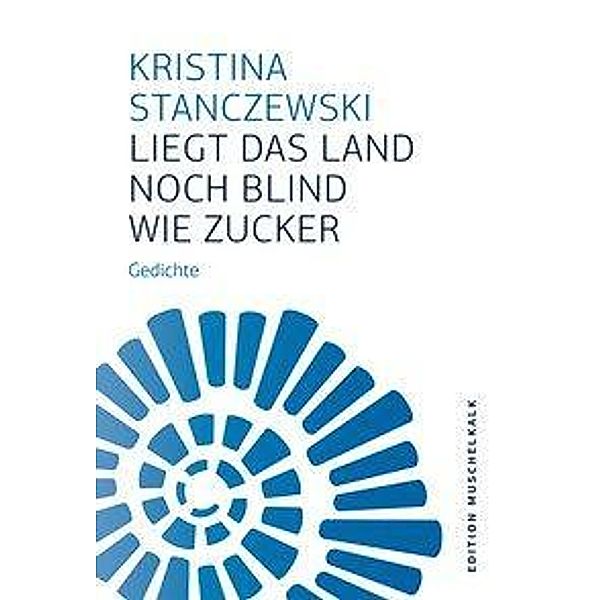 Liegt das Land noch blind wie Zucker, Kristina Stanczewski