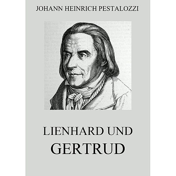 Lienhard und Gertrud, Johann Heinrich Pestalozzi