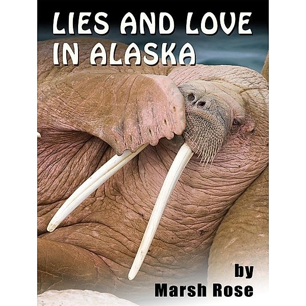 Lies And Love In Alaska / Marsh Rose, Marsh Rose