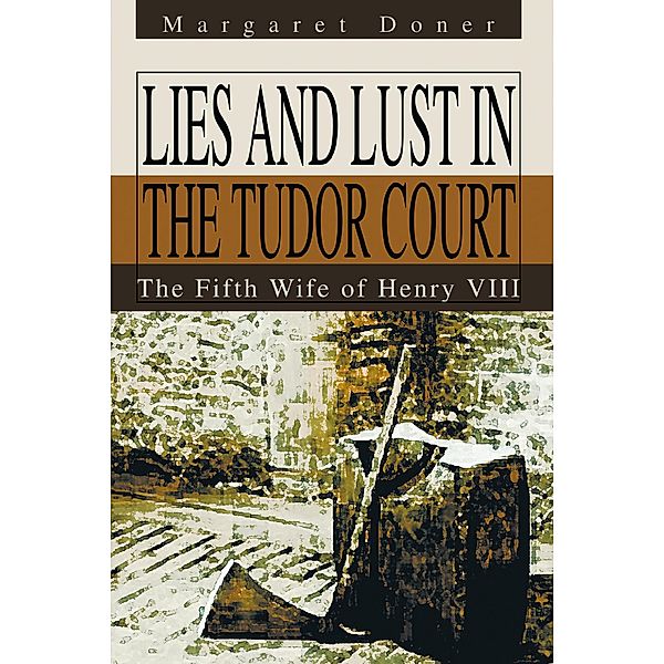 Lies and Lust in the Tudor Court, Margaret Doner