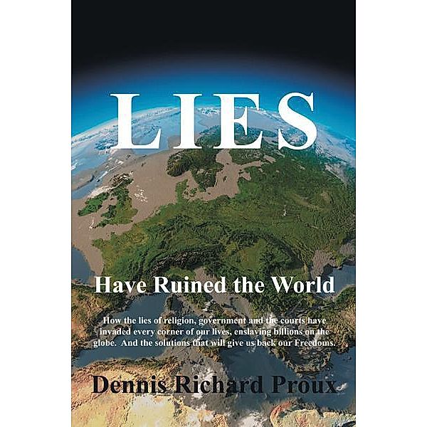 Lies Have Ruined the World, Dennis Richard Proux
