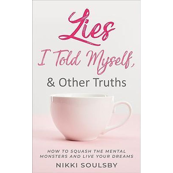 Lies I Told Myself, and Other Truths, Nikki Soulsby