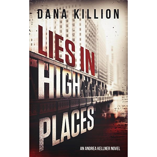 Lies in High Places (Andrea Kellner Mystery, #1) / Andrea Kellner Mystery, Dana Killion