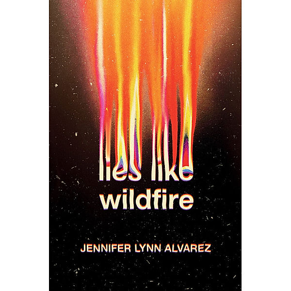 Lies Like Wildfire, Jennifer Lynn Alvarez