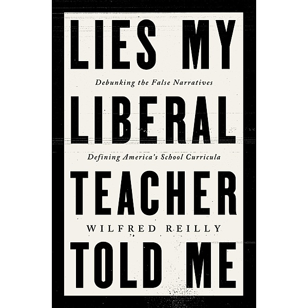 Lies My Liberal Teacher Told Me, Wilfred Reilly