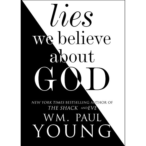 Lies We Believe About God, WM. Paul Young