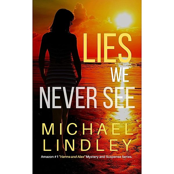 Lies We Never See (The Hanna and Alex Low Country Mystery and Suspense Series, #1) / The Hanna and Alex Low Country Mystery and Suspense Series, Michael Lindley