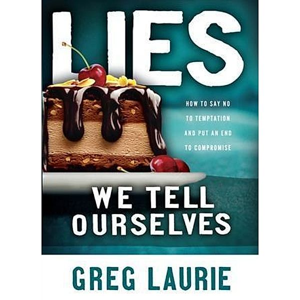 Lies We Tell Ourselves, Greg Laurie