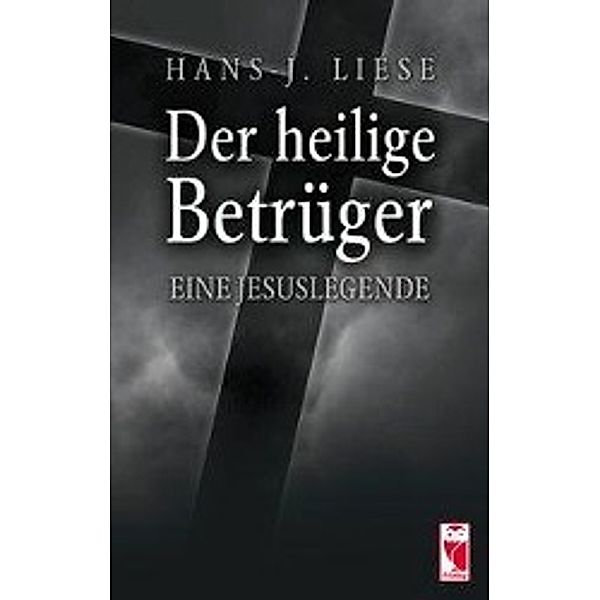 Liese, H: Der heilige Betrüger, Hans-J. Liese