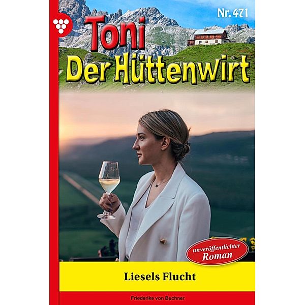 Liesels Flucht / Toni der Hüttenwirt Bd.471, Friederike von Buchner