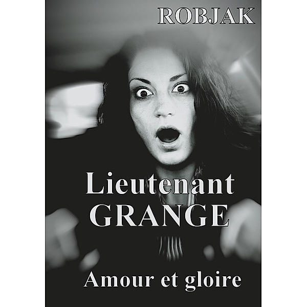 Lieutenant GRANGE - Amour et gloire, Jr Robjak