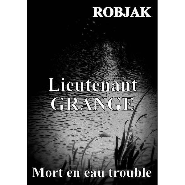 Lieutenant GRANGE - Mort en eau trouble / Lieutenant Grange - Mort en eau trouble Bd.6, Robjak
