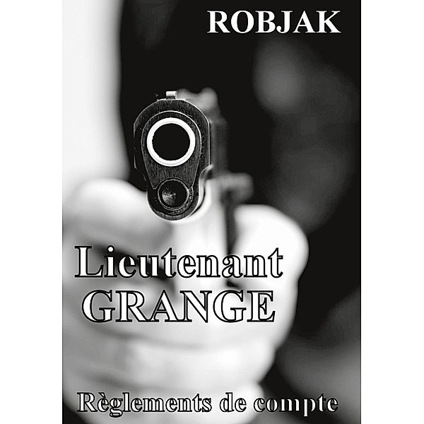 Lieutenant GRANGE - Règlements de compte, Robjak