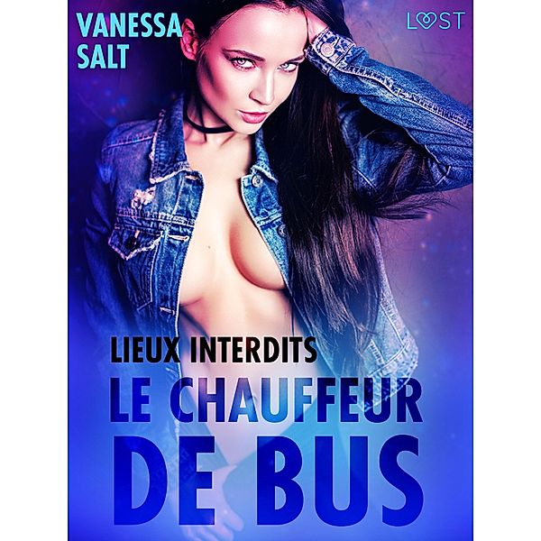 Lieux interdits : Le chauffeur de bus - une nouvelle érotique / Lieux interdits, Vanessa Salt