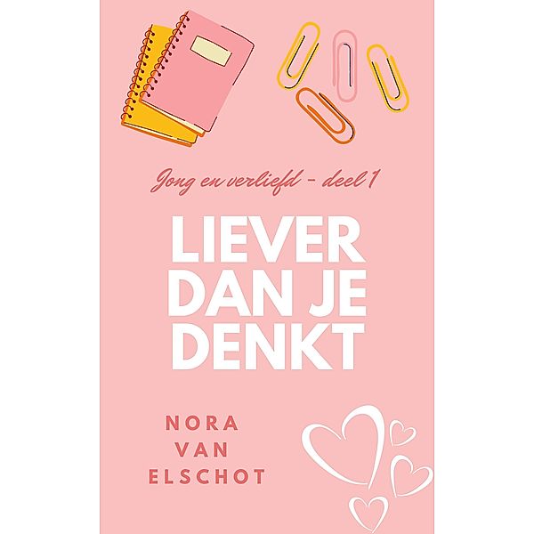 Liever dan je denkt (Jong en verliefd, #1) / Jong en verliefd, Nora van Elschot