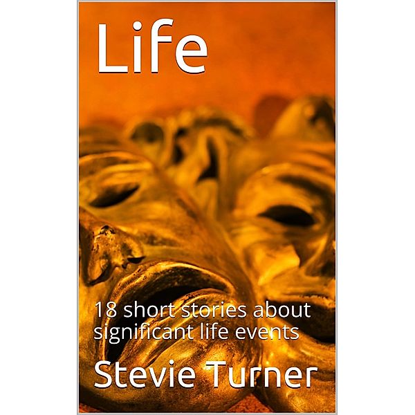 Life: 18 Short Stories, Stevie Turner