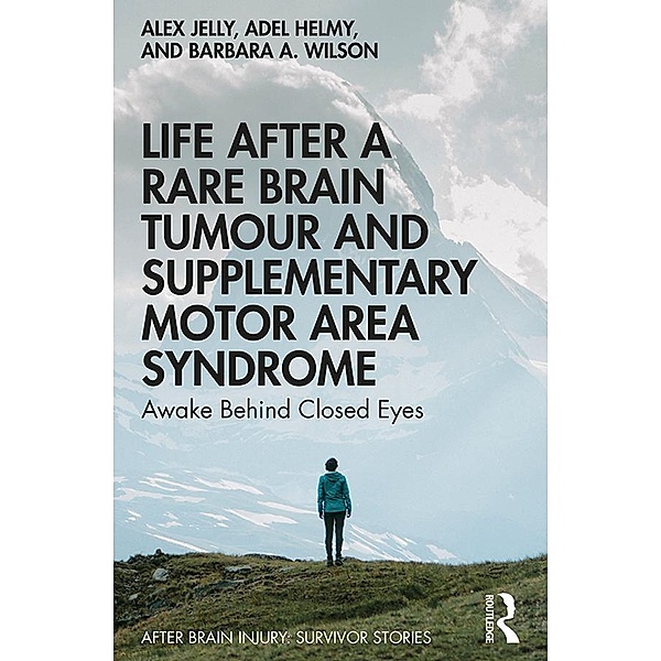 Life After a Rare Brain Tumour and Supplementary Motor Area Syndrome, Alex Jelly, Adel Helmy, Barbara A. Wilson