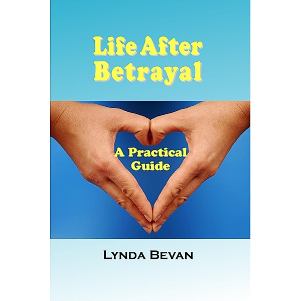 Life After Betrayal / 10-Step Empowerment, Lynda Bevan
