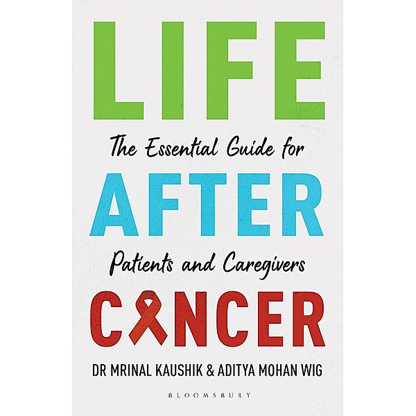 Life after Cancer / Bloomsbury India, Mrinal Kaushik, Aditya Wig