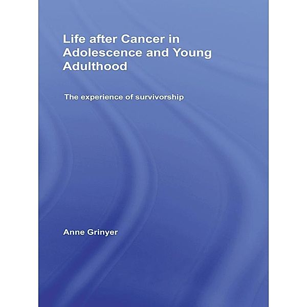 Life After Cancer in Adolescence and Young Adulthood, Anne Grinyer