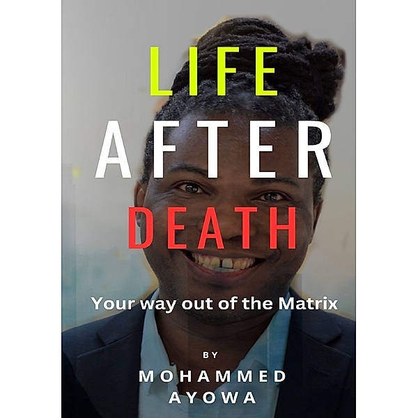 LIFE AFTER DEATH, Mohammed Ayowa