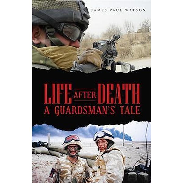 Life After Death - A Guardsman's Tale / James Paul Watson, James Paul Watson