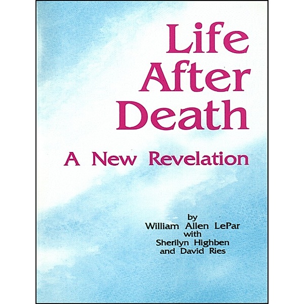 Life After Death: A New Revelation, William Lepar