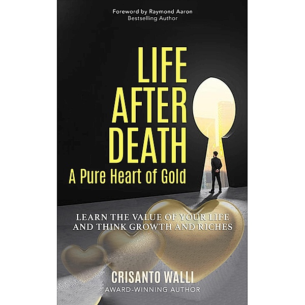 LIFE AFTER DEATH, A PURE HEART OF GOLD, Raymond Aaron, Crisanto Walli