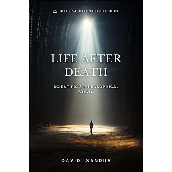 Life After Death: Scientific & Philosophical Views, David Sandua