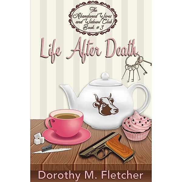 Life After Death (The Abandoned Wives and Widows Club, #3) / The Abandoned Wives and Widows Club, Dorothy M Fletcher