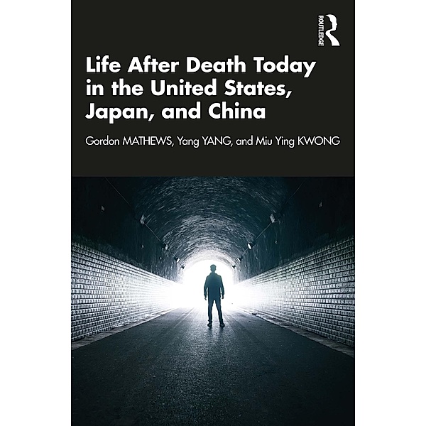Life After Death Today in the United States, Japan, and China, Gordon Mathews, Yang Yang, Miu Ying Kwong