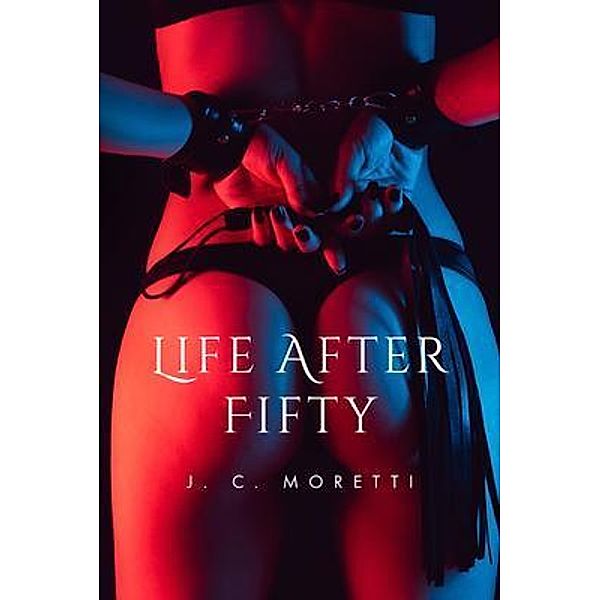 Life After Fifty / BookTrail Publishing, J. Moretti