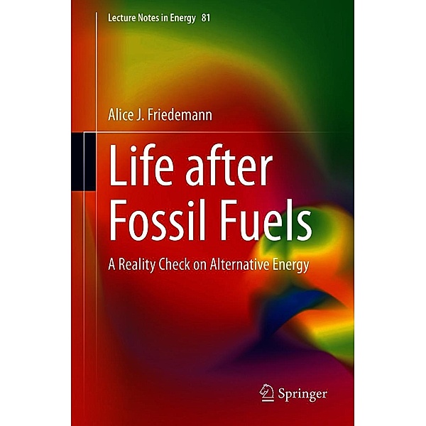 Life after Fossil Fuels / Lecture Notes in Energy Bd.81, Alice J. Friedemann