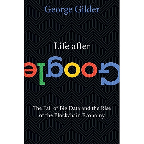Life After Google, George Gilder