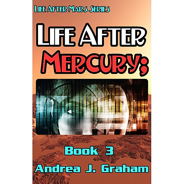 Life After Mercury (Life After Mars Series, #3) / Life After Mars Series, Andrea J. Graham
